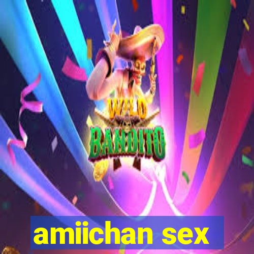 amiichan sex